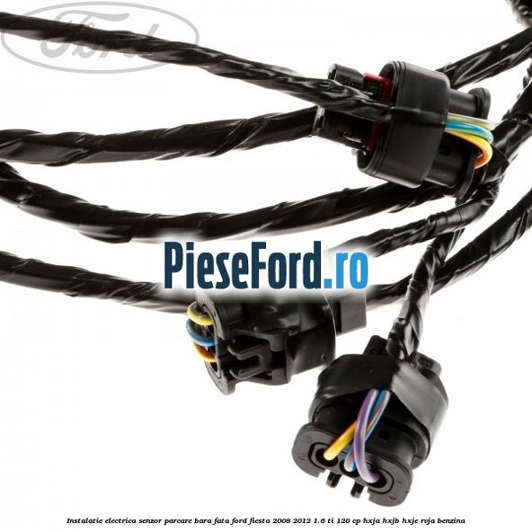 Instalatie electrica senzor parcare bara fata Ford Fiesta 2008-2012 1.6 Ti 120 cp HXJA, HXJB, HXJE, RVJA benzina