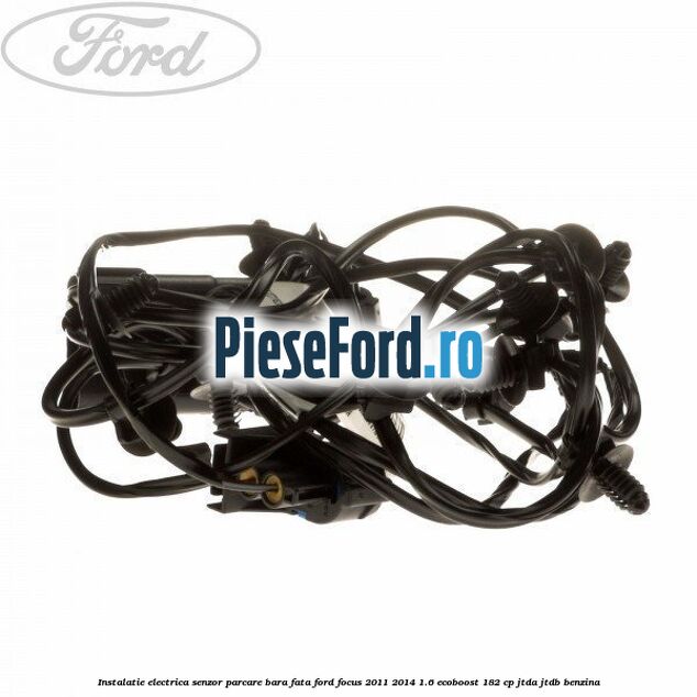 Instalatie electrica senzor parcare bara fata Ford Focus 2011-2014 1.6 EcoBoost 182 cp JTDA, JTDB benzina