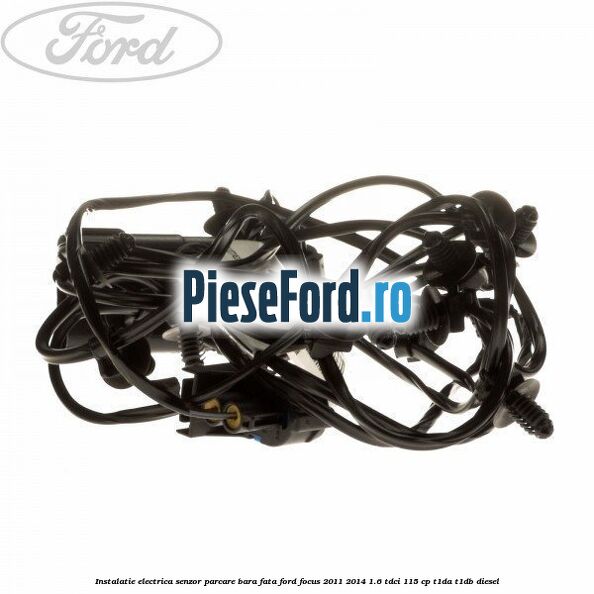 Instalatie electrica senzor parcare bara fata Ford Focus 2011-2014 1.6 TDCi 115 cp T1DA, T1DB diesel