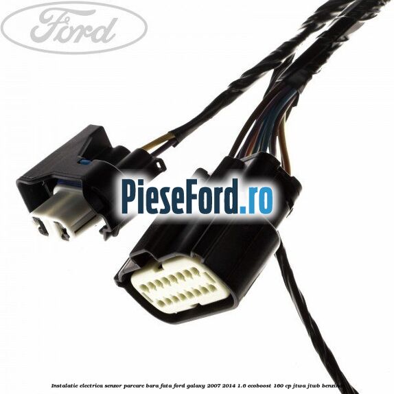 Instalatie electrica senzor parcare bara fata Ford Galaxy 2007-2014 1.6 EcoBoost 160 cp JTWA, JTWB benzina