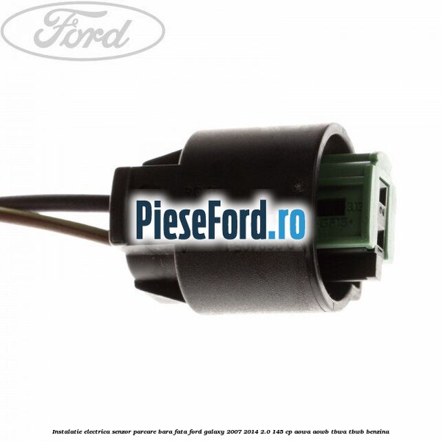 Instalatie electrica senzor parcare bara fata Ford Galaxy 2007-2014 2.0 145 cp AOWA, AOWB, TBWA, TBWB benzina