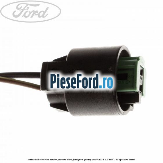 Instalatie electrica senzor parcare bara fata Ford Galaxy 2007-2014 2.0 TDCi 163 cp TXWA diesel
