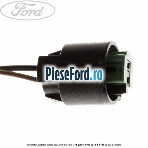 Instalatie electrica senzor parcare bara fata Ford Galaxy 2007-2014 2.3 160 cp SEWA benzina