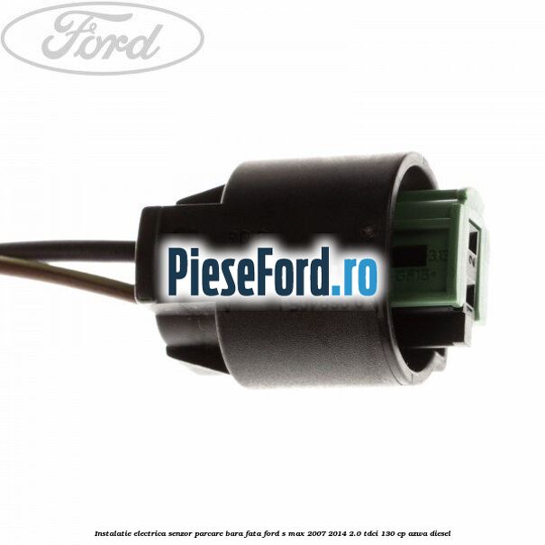 Instalatie electrica senzor parcare bara fata Ford S-Max 2007-2014 2.0 TDCi 130 cp Instalatie electrica senzor parcare bara fata Ford S-Max 2007-2014 2.0 TDCi 130 cp AZWA diesel