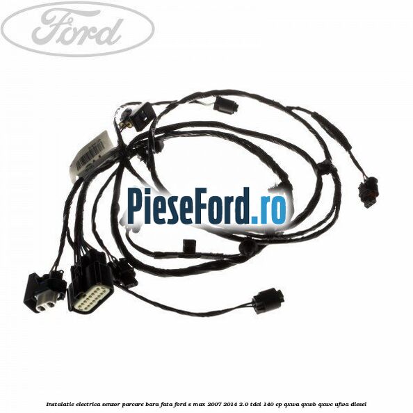 Instalatie electrica senzor parcare bara fata Ford S-Max 2007-2014 2.0 TDCi 140 cp QXWA, QXWB, QXWC, UFWA diesel