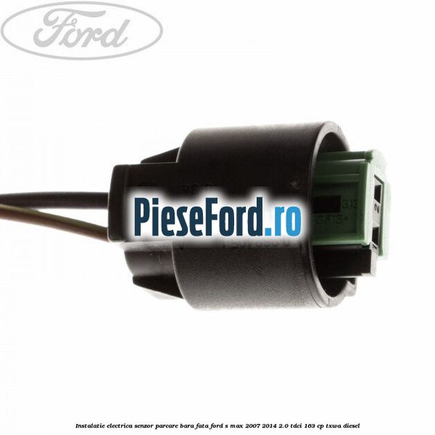 Instalatie electrica senzor parcare bara fata Ford S-Max 2007-2014 2.0 TDCi 163 cp Instalatie electrica senzor parcare bara fata Ford S-Max 2007-2014 2.0 TDCi 163 cp TXWA diesel