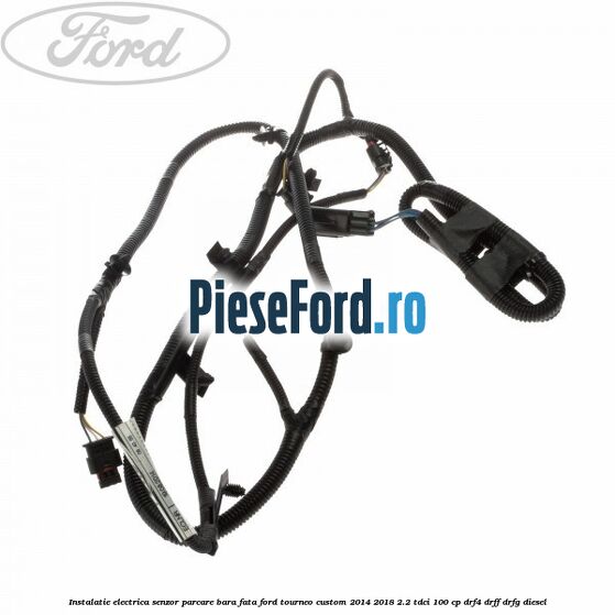 Instalatie electrica senzor parcare bara fata Ford Tourneo Custom 2014-2018 2.2 TDCi 100 cp DRF4, DRFF, DRFG diesel