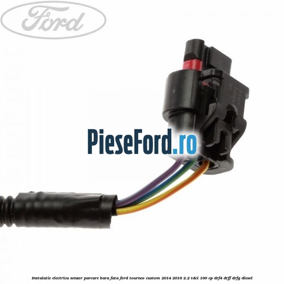 Instalatie electrica senzor parcare bara fata Ford Tourneo Custom 2014-2018 2.2 TDCi 100 cp DRF4, DRFF, DRFG diesel