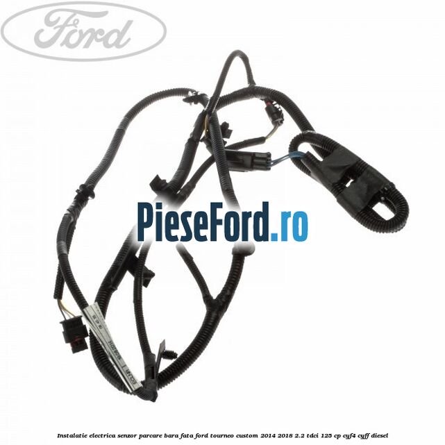 Instalatie electrica senzor parcare bara fata Ford Tourneo Custom 2014-2018 2.2 TDCi 125 cp CYF4, CYFF diesel