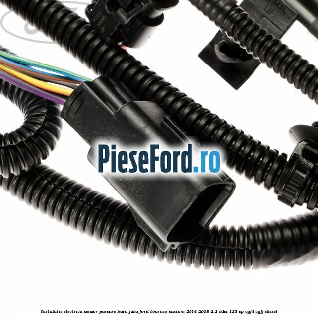 Instalatie electrica senzor parcare bara fata Ford Tourneo Custom 2014-2018 2.2 TDCi 125 cp CYF4, CYFF diesel