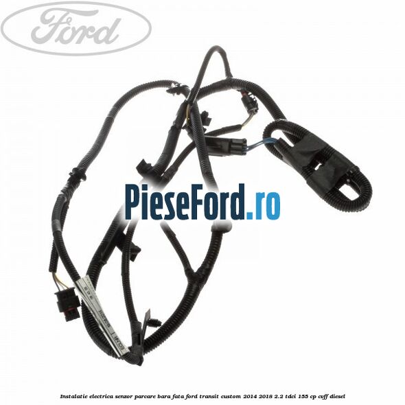Instalatie electrica senzor parcare bara fata Ford Transit Custom 2014-2018 2.2 TDCi 155 cp CVFF diesel