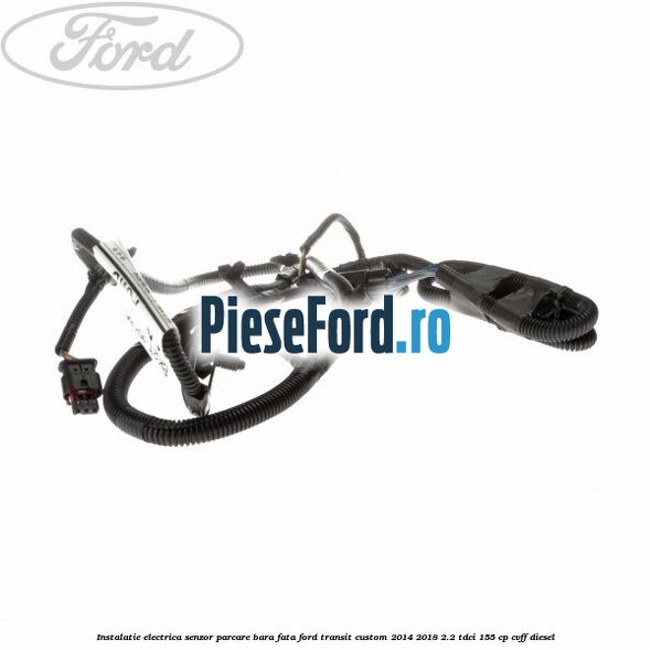 Instalatie electrica senzor parcare bara fata Ford Transit Custom 2014-2018 2.2 TDCi 155 cp CVFF diesel