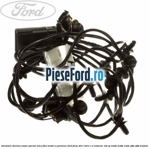 Instalatie electrica senzor parcare bara fata model cu proiector Ford Focus 2011-2014 1.0 EcoBoost 100 cp M2DA, M2DB, M2DC, SFDA, SFDB benzina