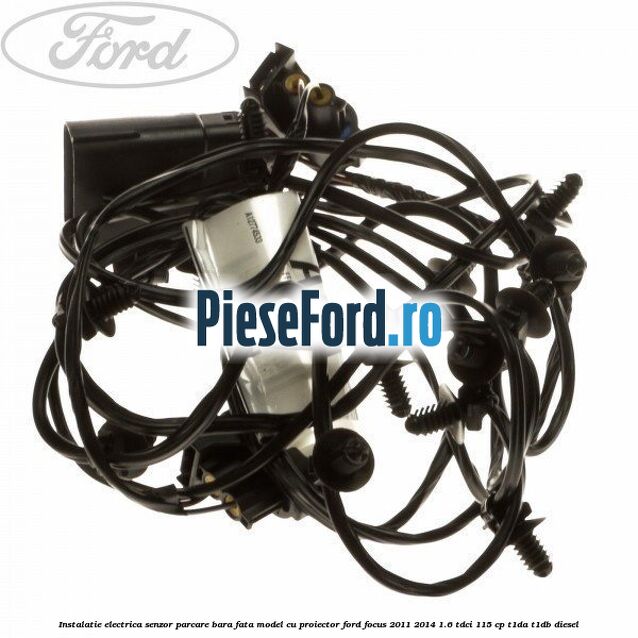 Instalatie electrica senzor parcare bara fata model cu proiector Ford Focus 2011-2014 1.6 TDCi 115 cp T1DA, T1DB diesel