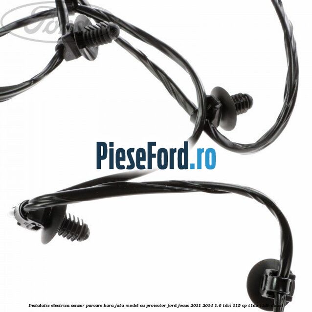 Instalatie electrica senzor parcare bara fata model cu proiector Ford Focus 2011-2014 1.6 TDCi 115 cp T1DA, T1DB diesel