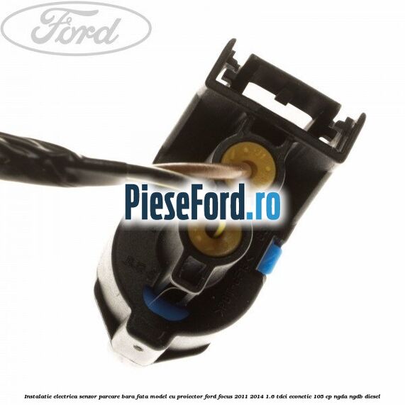 Instalatie electrica senzor parcare bara fata model cu proiector Ford Focus 2011-2014 1.6 TDCi ECOnetic 105 cp NGDA, NGDB diesel