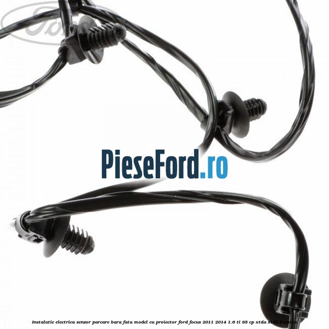 Instalatie electrica senzor parcare bara fata model cu proiector Ford Focus 2011-2014 1.6 Ti 85 cp XTDA, XTDB benzina
