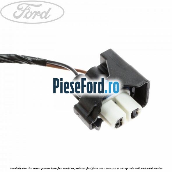 Instalatie electrica senzor parcare bara fata model cu proiector Ford Focus 2011-2014 2.0 ST 250 cp Instalatie electrica senzor parcare bara fata model cu proiector Ford Focus 2011-2014 2.0 ST 250 cp R9DA, R9DB, R9DC, R9DD benzina