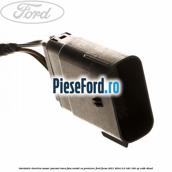 Instalatie electrica senzor parcare bara fata model cu proiector Ford Focus 2011-2014 2.0 TDCi 163 cp TXDB diesel