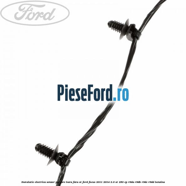 Instalatie electrica senzor parcare bara fata ST Ford Focus 2011-2014 2.0 ST 250 cp Instalatie electrica senzor parcare bara fata ST Ford Focus 2011-2014 2.0 ST 250 cp R9DA, R9DB, R9DC, R9DD benzina