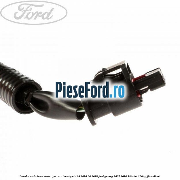 Instalatie electrica senzor parcare bara spate 03/2010-04/2015 Ford Galaxy 2007-2014 1.8 TDCi 100 cp Instalatie electrica senzor parcare bara spate 03/2010-04/2015 Ford Galaxy 2007-2014 1.8 TDCi 100 cp FFWA diesel