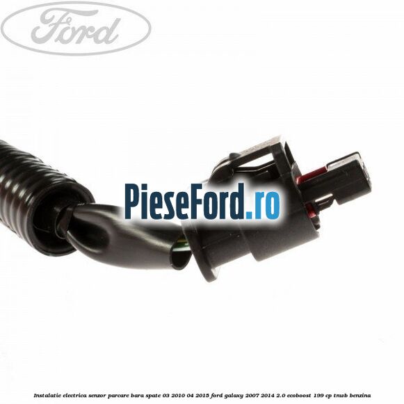 Instalatie electrica senzor parcare bara spate 03/2010-04/2015 Ford Galaxy 2007-2014 2.0 EcoBoost 199 cp TNWB benzina