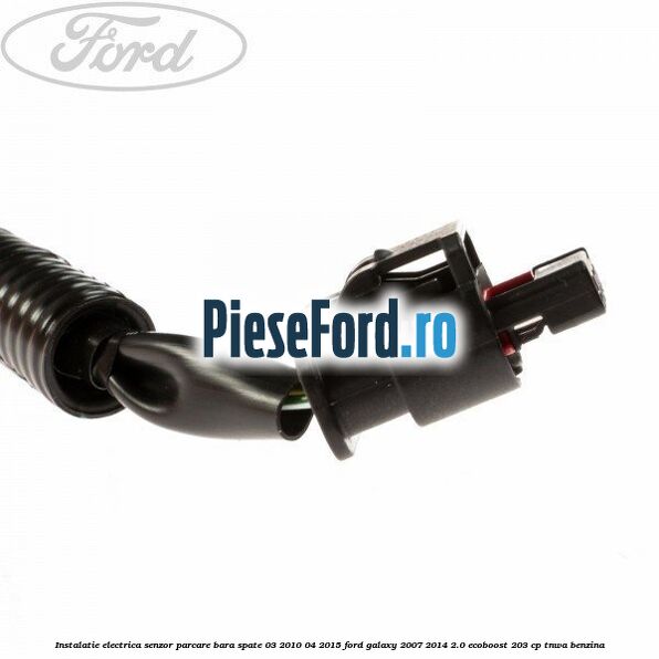 Instalatie electrica senzor parcare bara spate 03/2010-04/2015 Ford Galaxy 2007-2014 2.0 EcoBoost 203 cp Instalatie electrica senzor parcare bara spate 03/2010-04/2015 Ford Galaxy 2007-2014 2.0 EcoBoost 203 cp TNWA benzina