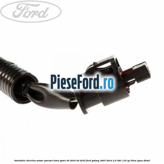 Instalatie electrica senzor parcare bara spate 03/2010-04/2015 Ford Galaxy 2007-2014 2.0 TDCi 115 cp KLWA, TYWA diesel