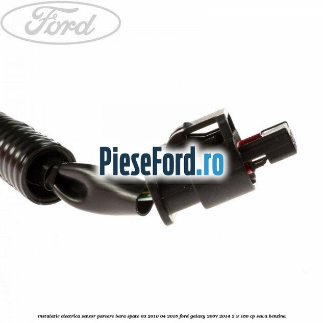 Instalatie electrica senzor parcare bara spate 03/2010-04/2015 Ford Galaxy 2007-2014 2.3 160 cp SEWA benzina