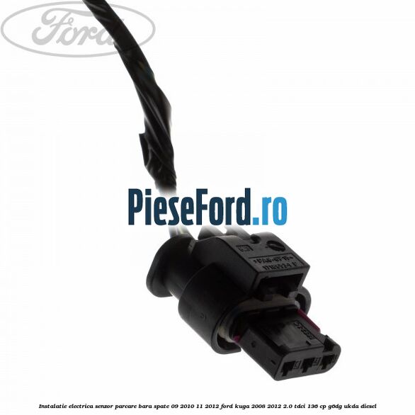 Instalatie electrica senzor parcare bara spate 09/2010-11/2012 Ford Kuga 2008-2012 2.0 TDCi 136 cp G6DG, UKDA diesel
