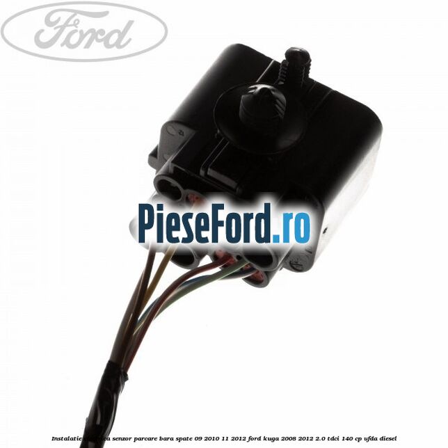 Instalatie electrica senzor parcare bara spate 09/2010-11/2012 Ford Kuga 2008-2012 2.0 TDCI 140 cp UFDA diesel