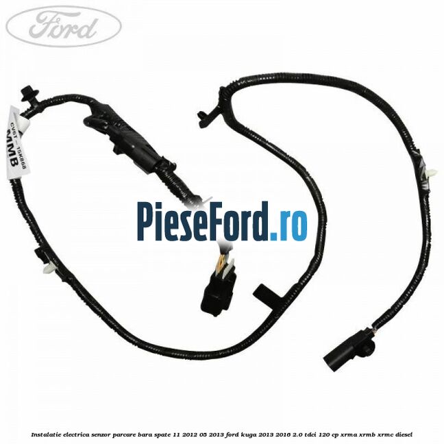 Instalatie electrica senzor parcare bara spate 11/2012-05/2013 Ford Kuga 2013-2016 2.0 TDCi 120 cp XRMA, XRMB, XRMC diesel