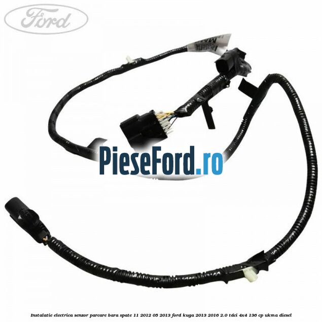 Instalatie electrica senzor parcare bara spate 11/2012-05/2013 Ford Kuga 2013-2016 2.0 TDCi 4x4 136 cp UKMA diesel