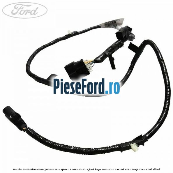 Instalatie electrica senzor parcare bara spate 11/2012-05/2013 Ford Kuga 2013-2016 2.0 TDCi 4x4 150 cp T7MA, T7MB diesel