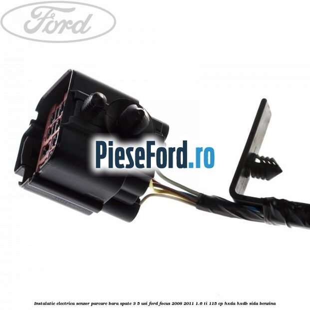 Instalatie electrica senzor parcare bara spate 3/5 usi Ford Focus 2008-2011 1.6 Ti 115 cp HXDA, HXDB, SIDA benzina