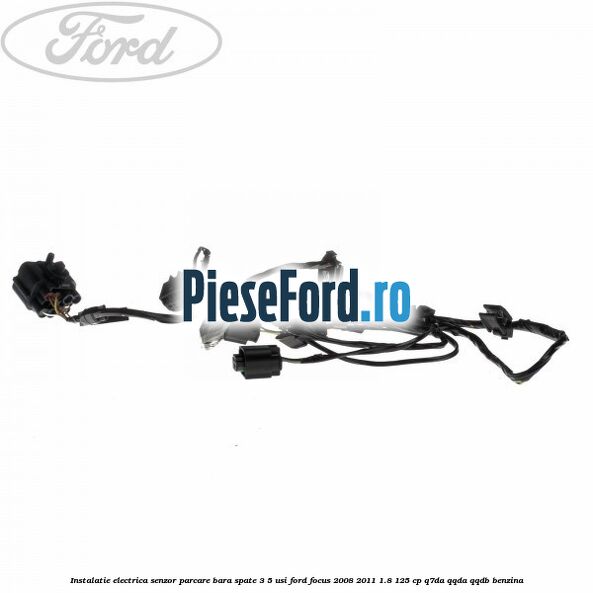 Instalatie electrica senzor parcare bara spate 3/5 usi Ford Focus 2008-2011 1.8 125 cp Q7DA, QQDA, QQDB benzina