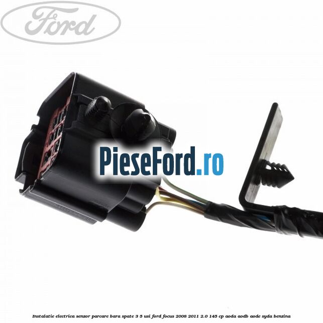 Instalatie electrica senzor parcare bara spate 3/5 usi Ford Focus 2008-2011 2.0 145 cp AODA, AODB, AODE, SYDA benzina