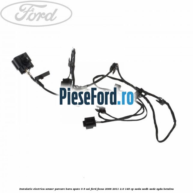 Instalatie electrica senzor parcare bara spate 3/5 usi Ford Focus 2008-2011 2.0 145 cp AODA, AODB, AODE, SYDA benzina
