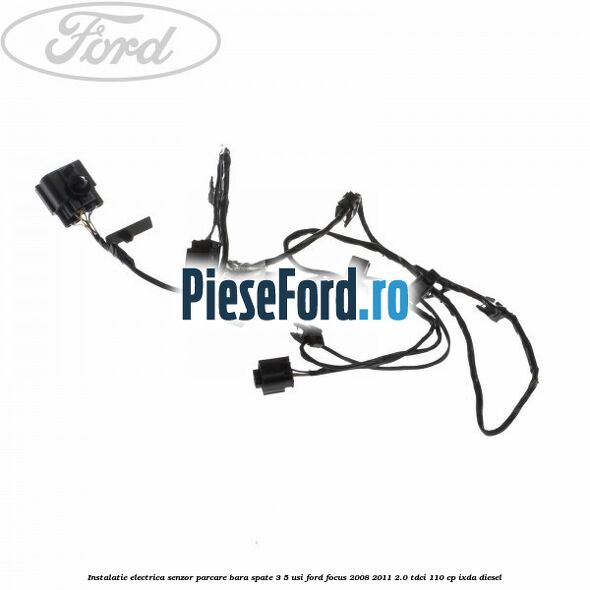 Instalatie electrica senzor parcare bara spate 3/5 usi Ford Focus 2008-2011 2.0 TDCi 110 cp IXDA diesel