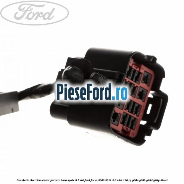 Instalatie electrica senzor parcare bara spate 3/5 usi Ford Focus 2008-2011 2.0 TDCi 136 cp G6DA, G6DB, G6DD, G6DG diesel