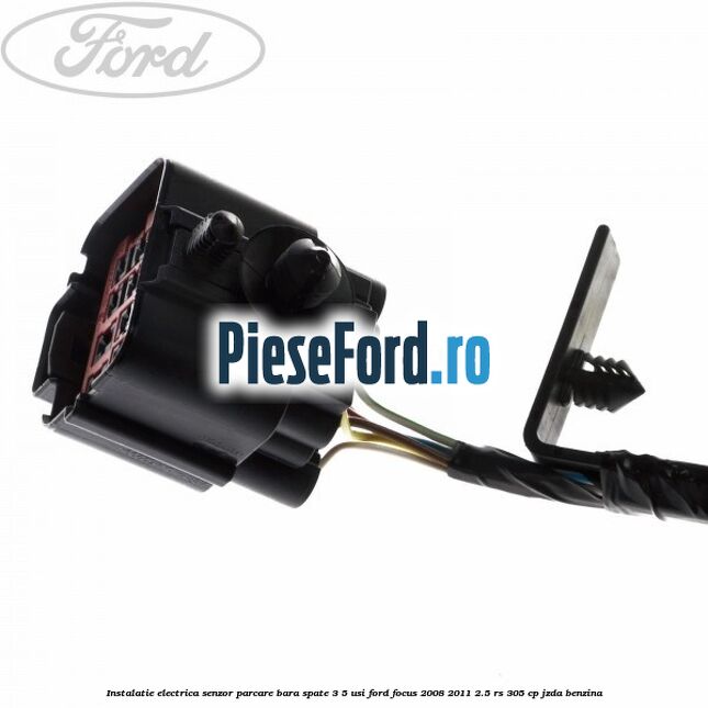Instalatie electrica senzor parcare bara spate 3/5 usi Ford Focus 2008-2011 2.5 RS 305 cp JZDA benzina