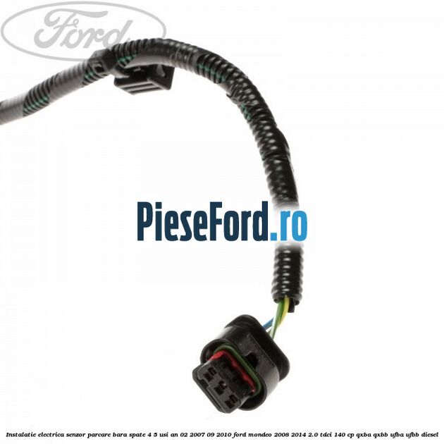 Instalatie electrica senzor parcare bara spate 4/5 usi an 02/2007-09/2010 Ford Mondeo 2008-2014 2.0 TDCi 140 cp QXBA, QXBB, UFBA, UFBB diesel