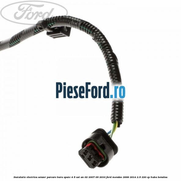 Instalatie electrica senzor parcare bara spate 4/5 usi an 02/2007-09/2010 Ford Mondeo 2008-2014 2.5 220 cp HUBA benzina