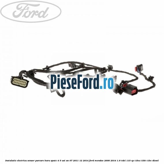 Instalatie electrica senzor parcare bara spate 4/5 usi an 07/2011-12/2014 Ford Mondeo 2008-2014 1.6 TDCi 115 cp T1BA, T1BB, T1BC diesel