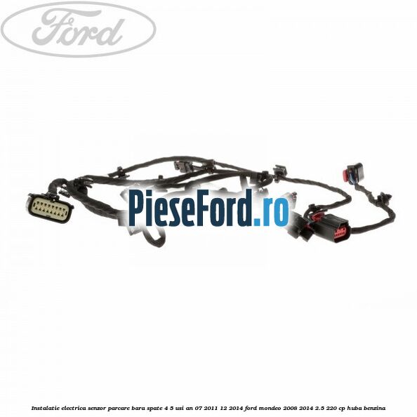 Instalatie electrica senzor parcare bara spate 4/5 usi an 07/2011-12/2014 Ford Mondeo 2008-2014 2.5 220 cp HUBA benzina