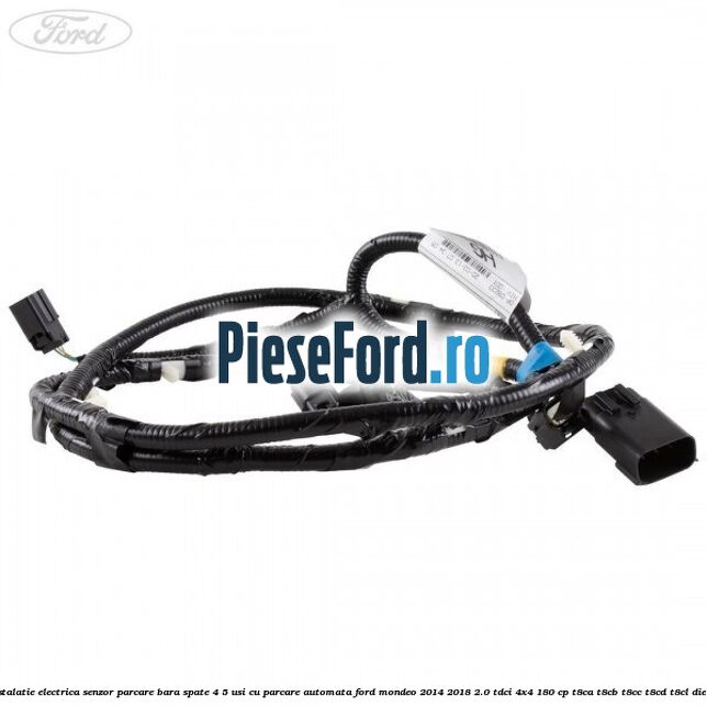 Instalatie electrica senzor parcare bara spate 4/5 usi cu parcare automata Ford Mondeo 2014-2018 2.0 TDCi 4x4 180 cp T8CA, T8CB, T8CC, T8CD, T8CL diesel