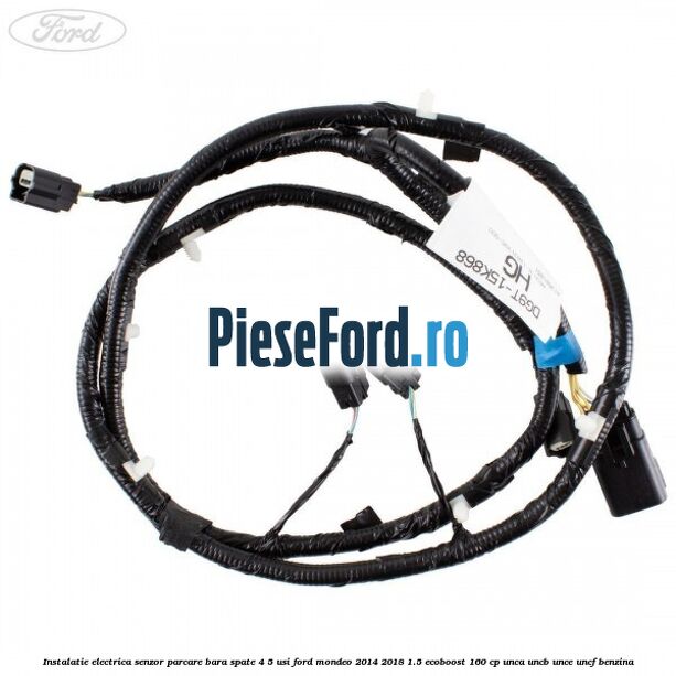 Instalatie electrica senzor parcare bara spate 4/5 usi Ford Mondeo 2014-2018 1.5 EcoBoost 160 cp UNCA, UNCB, UNCE, UNCF benzina
