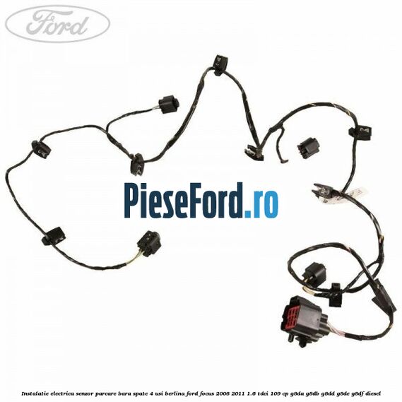 Instalatie electrica senzor parcare bara spate 4 usi berlina Ford Focus 2008-2011 1.6 TDCi 109 cp G8DA, G8DB, G8DD, G8DE, G8DF diesel