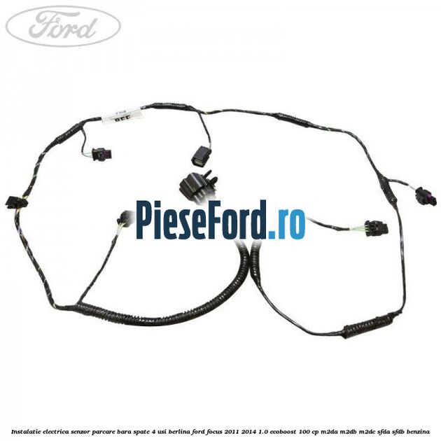 Instalatie electrica senzor parcare bara spate 4 usi berlina Ford Focus 2011-2014 1.0 EcoBoost 100 cp M2DA, M2DB, M2DC, SFDA, SFDB benzina