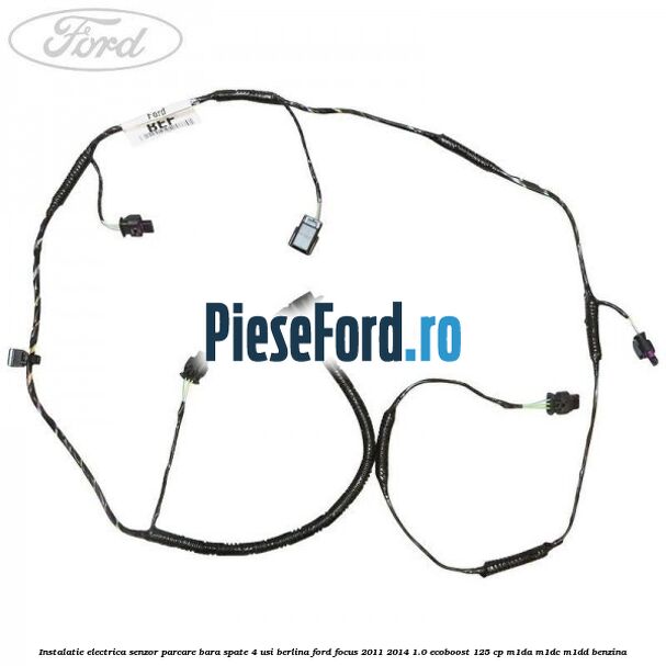 Instalatie electrica senzor parcare bara spate 4 usi berlina Ford Focus 2011-2014 1.0 EcoBoost 125 cp M1DA, M1DC, M1DD benzina